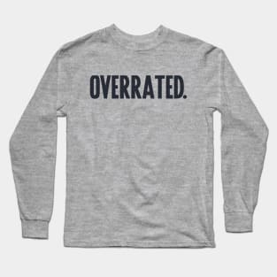 Overrated Long Sleeve T-Shirt